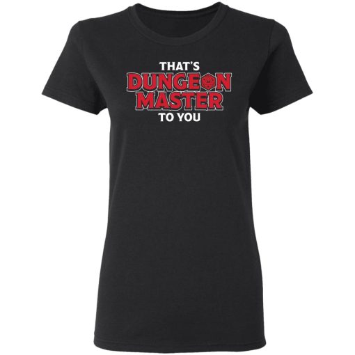 That's Dungeon Master To You T-Shirts, Hoodies, Long Sleeve 9