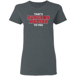 That's Dungeon Master To You T-Shirts, Hoodies, Long Sleeve 35