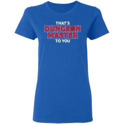 That's Dungeon Master To You T-Shirts, Hoodies, Long Sleeve 39