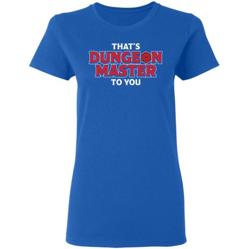 That's Dungeon Master To You T-Shirts, Hoodies, Long Sleeve 15