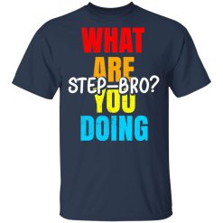 What Are You Doing Step Bro TypeHeat T-Shirts, Hoodies, Long Sleeve 29