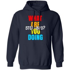 What Are You Doing Step Bro TypeHeat T-Shirts, Hoodies, Long Sleeve 45