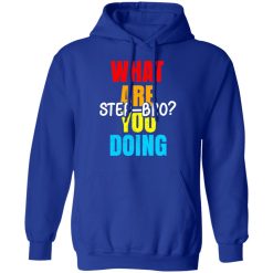 What Are You Doing Step Bro TypeHeat T-Shirts, Hoodies, Long Sleeve 49