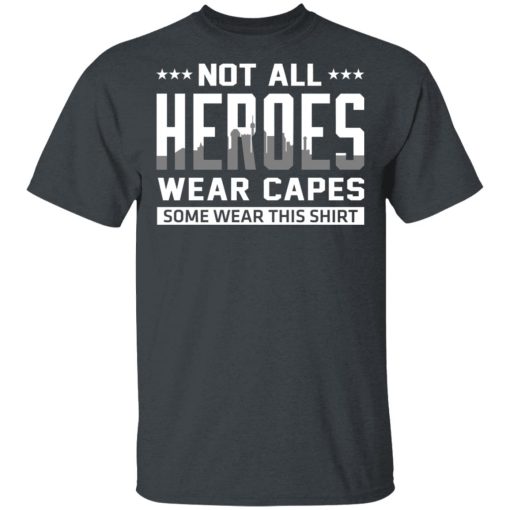Not All Heroes Wear Capes Some Wear This Shirt, Hoodies, Long Sleeve 4