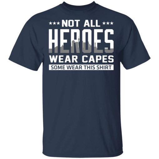 Not All Heroes Wear Capes Some Wear This Shirt, Hoodies, Long Sleeve 5