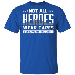 Not All Heroes Wear Capes Some Wear This Shirt, Hoodies, Long Sleeve 32