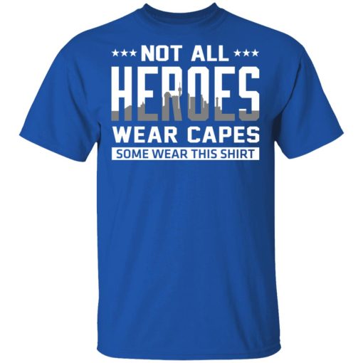 Not All Heroes Wear Capes Some Wear This Shirt, Hoodies, Long Sleeve 8