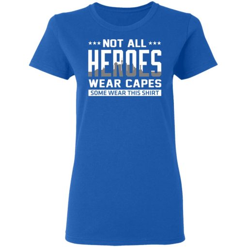 Not All Heroes Wear Capes Some Wear This Shirt, Hoodies, Long Sleeve 16