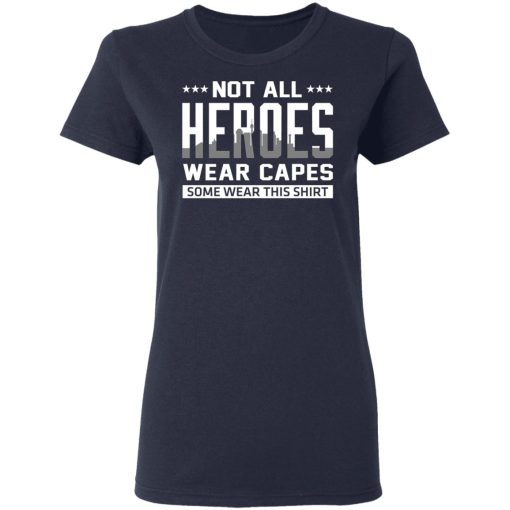 Not All Heroes Wear Capes Some Wear This Shirt, Hoodies, Long Sleeve 13