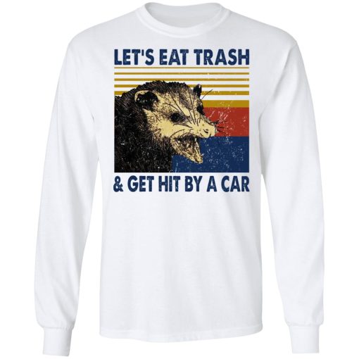Opossum Let's Eat Trash & Get Hit By A Car T-Shirts, Hoodies, Long Sleeve 15