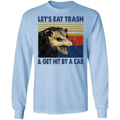Opossum Let's Eat Trash & Get Hit By A Car T-Shirts, Hoodies, Long Sleeve 39