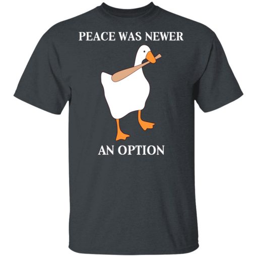 Peace Was Never An Option Goose Shirts, Hoodies, Long Sleeve 3