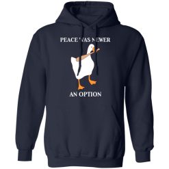 Peace Was Never An Option Goose Shirts, Hoodies, Long Sleeve 45