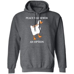 Peace Was Never An Option Goose Shirts, Hoodies, Long Sleeve 47