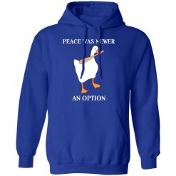 Peace Was Never An Option Goose Shirts, Hoodies, Long Sleeve 49