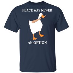 Peace Was Never An Option Goose Shirts, Hoodies, Long Sleeve 29