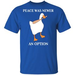 Peace Was Never An Option Goose Shirts, Hoodies, Long Sleeve 32