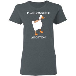Peace Was Never An Option Goose Shirts, Hoodies, Long Sleeve 36