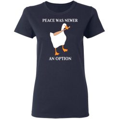 Peace Was Never An Option Goose Shirts, Hoodies, Long Sleeve 37