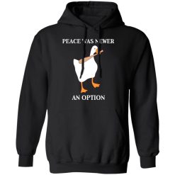 Peace Was Never An Option Goose Shirts, Hoodies, Long Sleeve 44