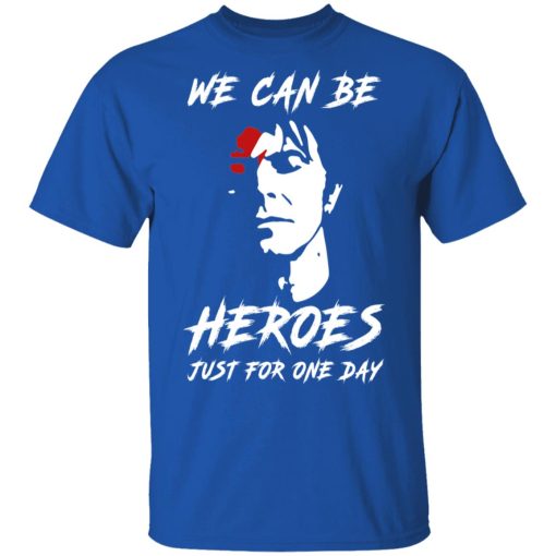 We Can Be Heroes Just For One Day - David Bowie T-Shirts, Hoodies, Long Sleeve 7