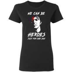 We Can Be Heroes Just For One Day - David Bowie T-Shirts, Hoodies, Long Sleeve 33