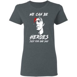 We Can Be Heroes Just For One Day - David Bowie T-Shirts, Hoodies, Long Sleeve 35