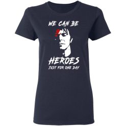 We Can Be Heroes Just For One Day - David Bowie T-Shirts, Hoodies, Long Sleeve 37