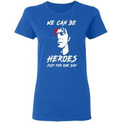 We Can Be Heroes Just For One Day - David Bowie T-Shirts, Hoodies, Long Sleeve 39