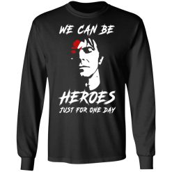 We Can Be Heroes Just For One Day - David Bowie T-Shirts, Hoodies, Long Sleeve 41