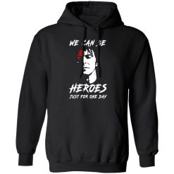 We Can Be Heroes Just For One Day - David Bowie T-Shirts, Hoodies, Long Sleeve 43