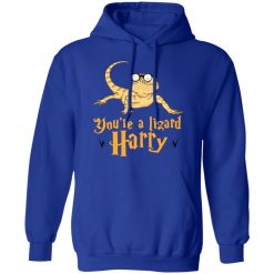 You're A Lizard Harry T-Shirts, Hoodies, Long Sleeve 50