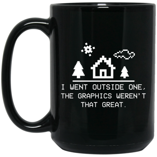 I Went Outside One The Graphics Weren't That Great Mug 3