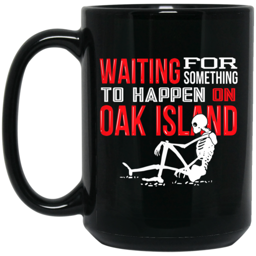 Waiting For Something To Happen On Oak Island Mug 4