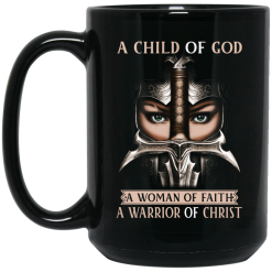 A Child Of God A Woman Of Faith A Warrior Of Christ Mug 5