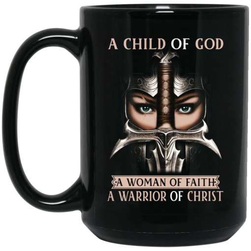 A Child Of God A Woman Of Faith A Warrior Of Christ Mug 3
