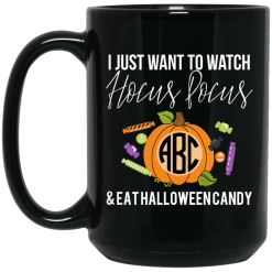 I Just Want To Watch Hocus Pocus & Eat Halloween Candy Mug 5