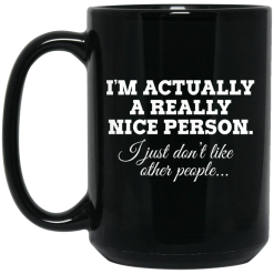 I'm Actually A Really Nice Person I Just Don't Like Other People Mug 5