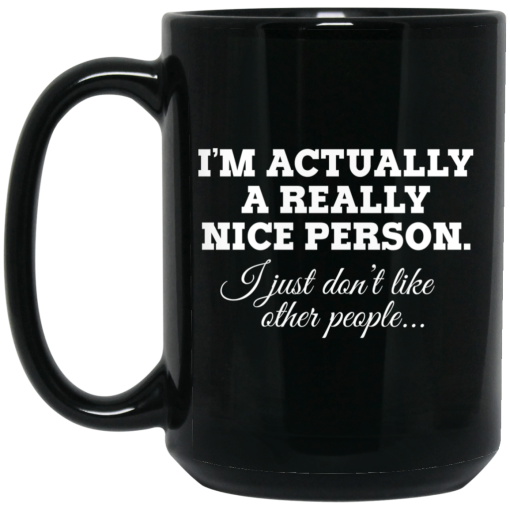I'm Actually A Really Nice Person I Just Don't Like Other People Mug 3
