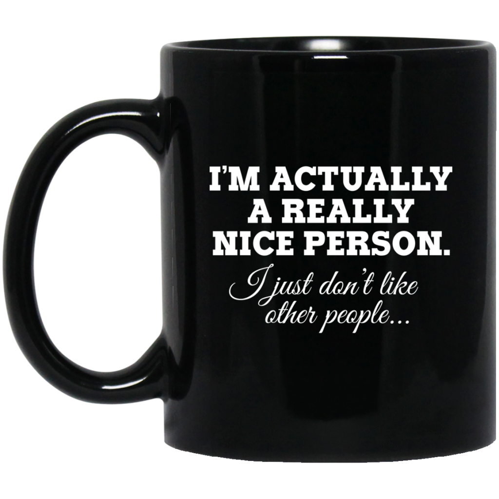 i-m-actually-a-really-nice-person-i-just-don-t-like-other-people-mug