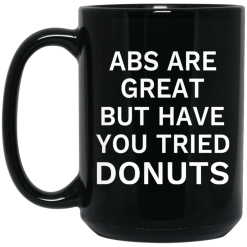 Abs Are Great But Have You Tried Donuts Mug 5