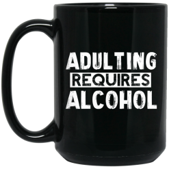 Adulting Requires Alcohol Mug 5