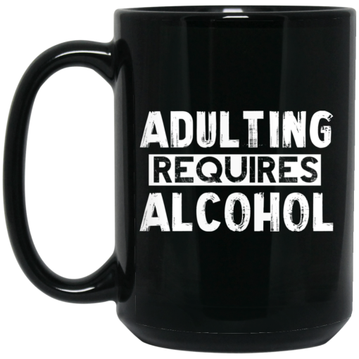 Adulting Requires Alcohol Mug 4