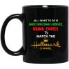 All I Want to Do is Bake Christmas Cookies Drink Coffee and Watch The Hallmark Channel Mug