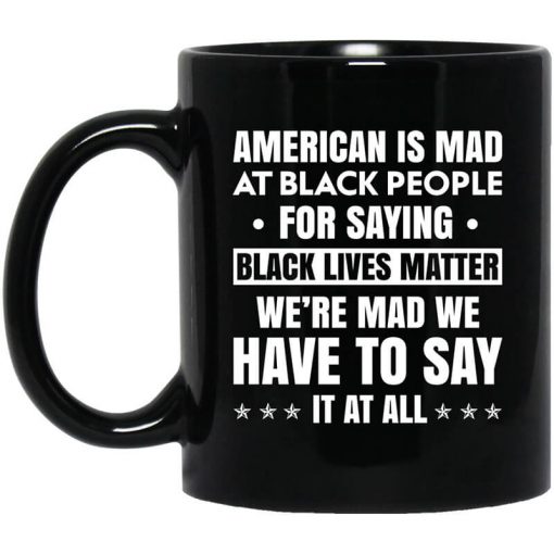 American Is Mad At Black People For Saying Black Lives Matter Mug