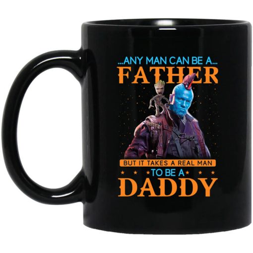 Any Man Can Be A Father But It Takes A Real Man To Be A Daddy Mug