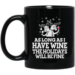 As Long As I Have Wine The Holidays Will Be Fine Mug