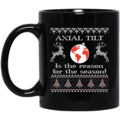 Axial Tilt Is The Reason For The Season Mug