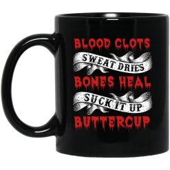 Blood Clots Sweat Dries Bones Suck It Up Buttercup Mug