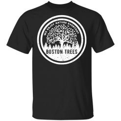 BostonTrees We Enjoy Nature Everyday Shirt